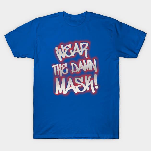 Wear the damn mask! T-Shirt by TroytlePower